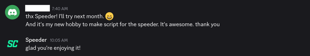 Discord chat a user with a green avatar thanks Speederr says theyll try next month and that coding a script for the speeder is their new hobby followed by Its awesome thank you and a reply glad youre enjoying it from Speedr logo